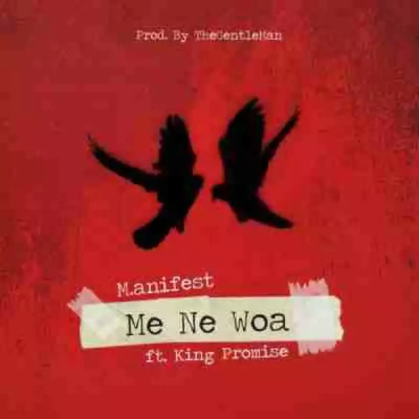 M.anifest - Me Ne Woa ft. King Promise